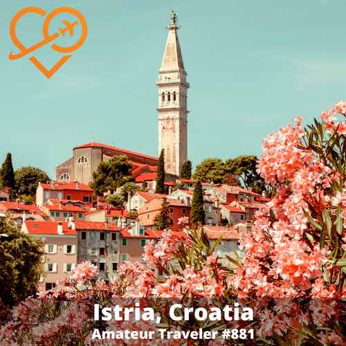 Travel to Croatia’s Istrian Peninsula – Episode 881